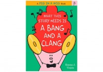 WHAT THIS STORY NEEDS IS A BANG AND A CLANG  Hardback