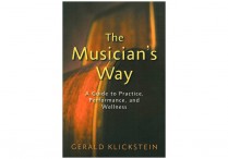 MUSICIAN'S WAY: A Guide to Practice, Performance, and Wellness